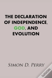 The Declaration Of Independence, God, And Evolution