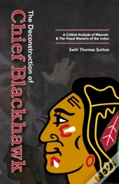 The Deconstruction Of Chief Blackhawk: A