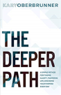 The Deeper Path: A Simple Method For Finding Clarity, Mastering Life, And Doing Your Purpose Every Day - Preview