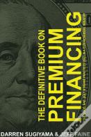 The Definitive Book On Premium Financing