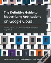 The Definitive Guide To Modernizing Applications On Google Cloud