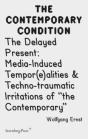 The Delayed Present Â€“ Mediaâ€“Induced Tempor(E)Alities & Technoâ€“Traumatic Irritations Of "The Contemporary" - Preview