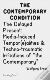 The Delayed Present Â€“ Mediaâ€“Induced Tempor(E)Alities & Technoâ€“Traumatic Irritations Of 
