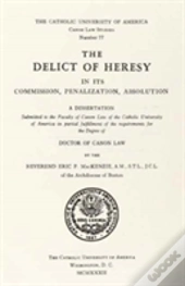 The Delict Of Heresy In Its Commission, Penalization, Absolution