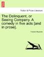 The Delinquent, Or Seeing Company. A Com - Preview