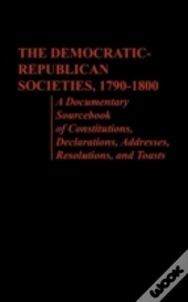 The Democratic-Republican Societies, 1790-1800