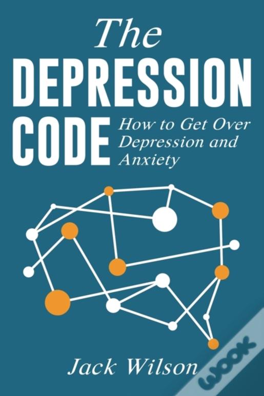 The Depression Code: How To Get Over Depression And Anxiety