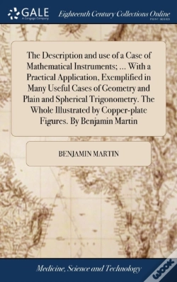Capa do artigo The Description And Use Of A Case Of Mathematical Instruments; ... With A Practical Application, Exemplified In Many Useful Cases Of Geometry And Plain And Spherical Trigonometry. The Whole Illustrate