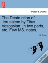 The Destruction Of Jerusalem By Titus Vespasian. In Two Parts, Etc. Few Ms. Notes.