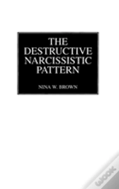 The Destructive Narcissistic Pattern