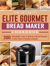 The Detailed Elite Gourmet Bread Maker Cookbook