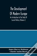 The Development Of Modern Europe; An Introduction To The Study Of Current History (Volume I)
