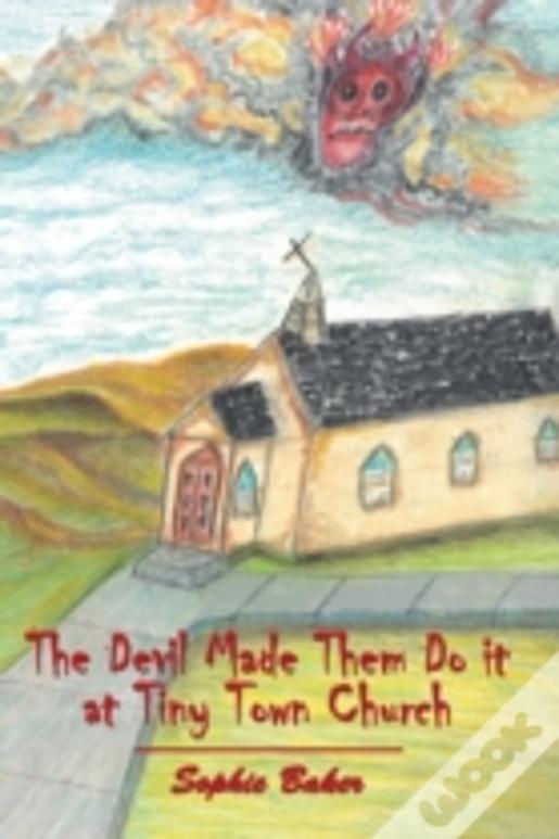 The Devil Made Them Do It At Tiny Town Church
