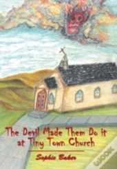 The Devil Made Them Do It At Tiny Town Church