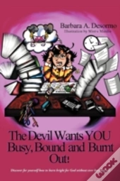 The Devil Wants You Busy, Bound And Burn