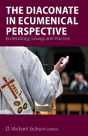 The Diaconate In Ecumenical Perspective - Preview