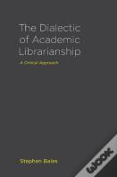 The Dialectic Of Academic Librarianship