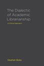 The Dialectic Of Academic Librarianship - Preview