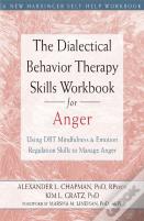 The Dialectical Behavior Therapy Skills Workbook For Anger