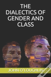 The Dialectics Of Gender And Class