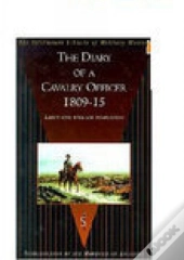 The Diary Of A Cavalry Officer 1809-15 In The Peninsular And Waterloo Campaigns