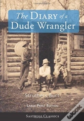 The Diary Of A Dude Wrangler (Large Print)