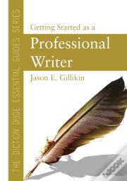 The Diction Dude Essential Guide To Getting Started As A Professional Writer