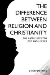 The Difference Between Religion And Christianity
