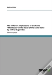 The Different Implications Of The Name Aã¢Â€Šâ¬Ã…Â€Œmiddlesexaã¢Â€Šâ¬Ã…Â€Œ In The Novel Of The Same Name By Jeffrey Eugenides