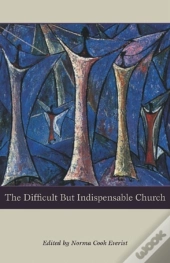 The Difficult But Indispensable Church