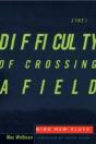 The Difficulty Of Crossing A Field - Preview
