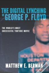 The Digital Lynching Of George P. Floyd