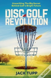 The Disc Golf Revolution: Unearthing The