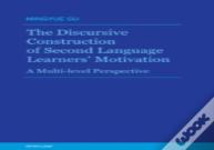The Discursive Construction Of Second Language Learnersâ€™ Motivation