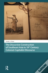 The Discursive Construction Of Southeast Asia In 19th Century Colonial-Capitalist Discourse