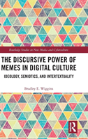 The Discursive Power Of Memes In Digital Culture - Preview