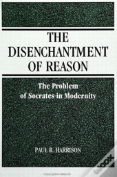 The Disenchantment Of Reason