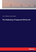 The Displaying Of Supposed Witchcraft