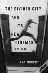 The Divided City And Its New Cinemas, 1920-1980