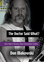 The Doctor Said What? One Man'S Victory Over Ulcerative Colitis