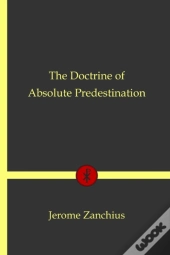 The Doctrine Of Absolute Predestination