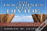 The Doctrines That Divide Â€“ A Fresh Look At The Historical Doctrines That Separate Christians