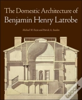 The Domestic Architecture Of Benjamin Henry Latrobe