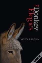 The Donkey Elegies: An Essay In Poems