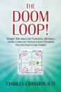 The Doom Loop! Straight Talk About Job Frustration, Boredom, Career Crises And Tactical Career Decisions From The Doom Loop Creator. - Preview