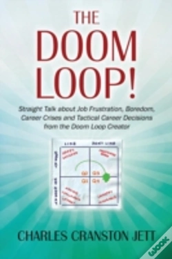 Capa do artigo The Doom Loop! Straight Talk About Job Frustration, Boredom, Career Crises And Tactical Career Decisions From The Doom Loop Creator.