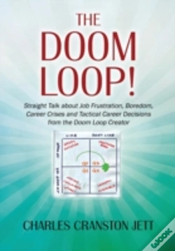 Capa do artigo The Doom Loop! Straight Talk About Job Frustration, Boredom, Career Crises And Tactical Career Decisions From The Doom Loop Creator.