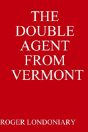 The Double Agent From Vermont - Preview