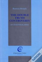 The Double Truth Controversy: An Analytical Essay