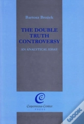 The Double Truth Controversy: An Analytical Essay